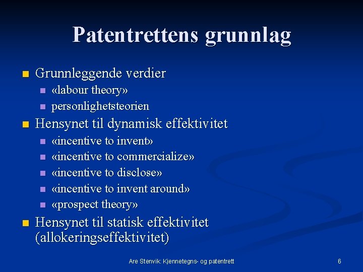 Patentrettens grunnlag n Grunnleggende verdier n n n Hensynet til dynamisk effektivitet n n