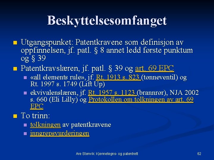 Beskyttelsesomfanget n n Utgangspunket: Patentkravene som definisjon av oppfinnelsen, jf. patl. § 8 annet