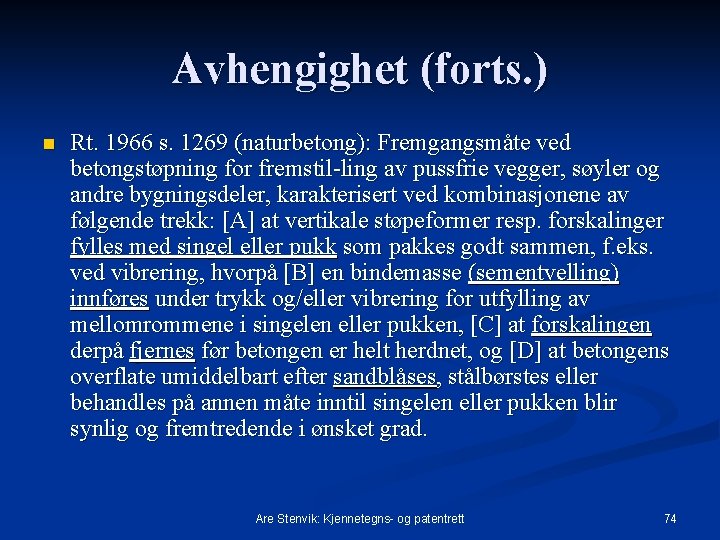 Avhengighet (forts. ) n Rt. 1966 s. 1269 (naturbetong): Fremgangsmåte ved betongstøpning for fremstil