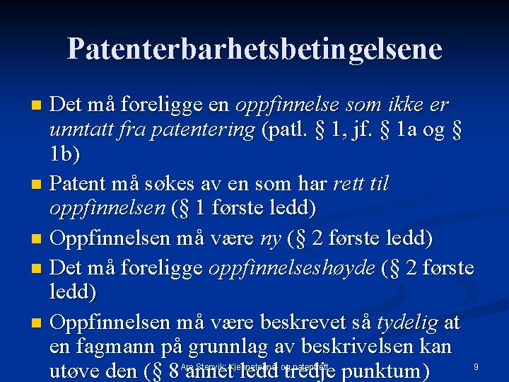 Patenterbarhetsbetingelsene Det må foreligge en oppfinnelse som ikke er unntatt fra patentering (patl. §