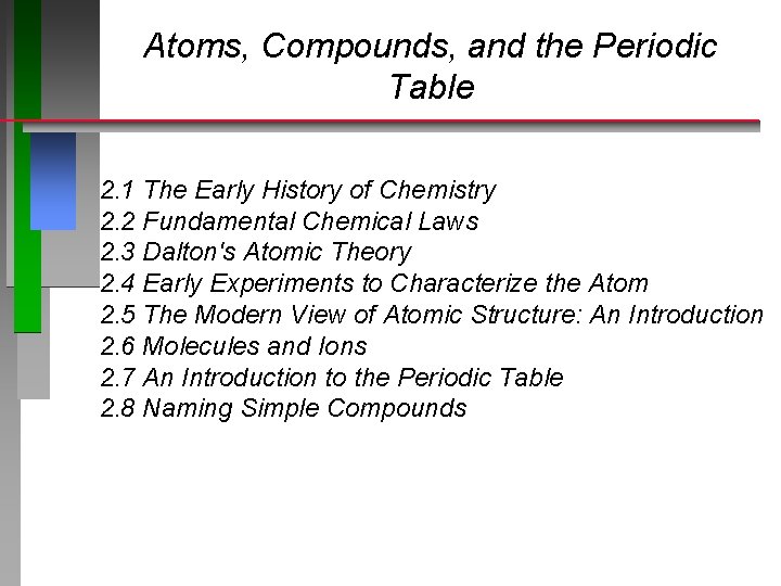 Atoms, Compounds, and the Periodic Table 2. 1 The Early History of Chemistry 2. Atoms, Compounds, and the Periodic Table 2. 1 The Early History of Chemistry 2.