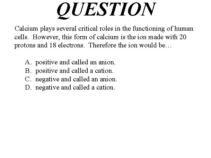 QUESTION Calcium plays several critical roles in the functioning of human cells. However, this