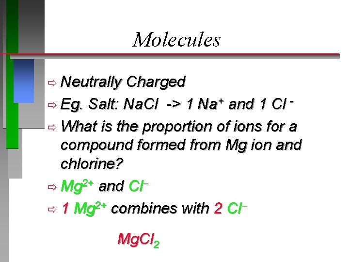 Molecules ð Neutrally Charged ð Eg. Salt: Na. Cl -> 1 Na+ and 1 Molecules ð Neutrally Charged ð Eg. Salt: Na. Cl -> 1 Na+ and 1
