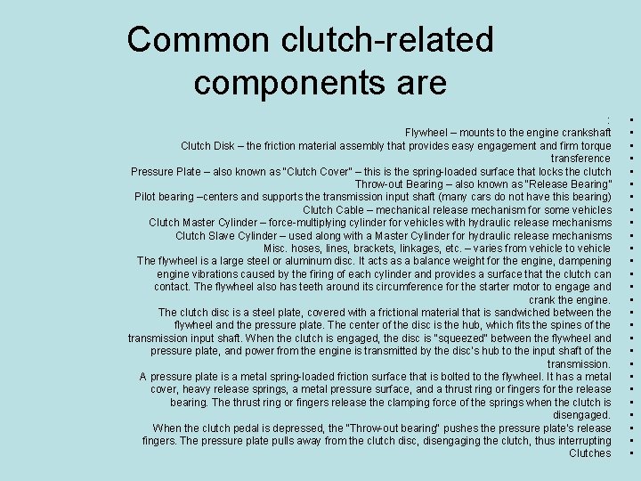 Common clutch-related components are : Flywheel – mounts to the engine crankshaft Clutch Disk Common clutch-related components are : Flywheel – mounts to the engine crankshaft Clutch Disk