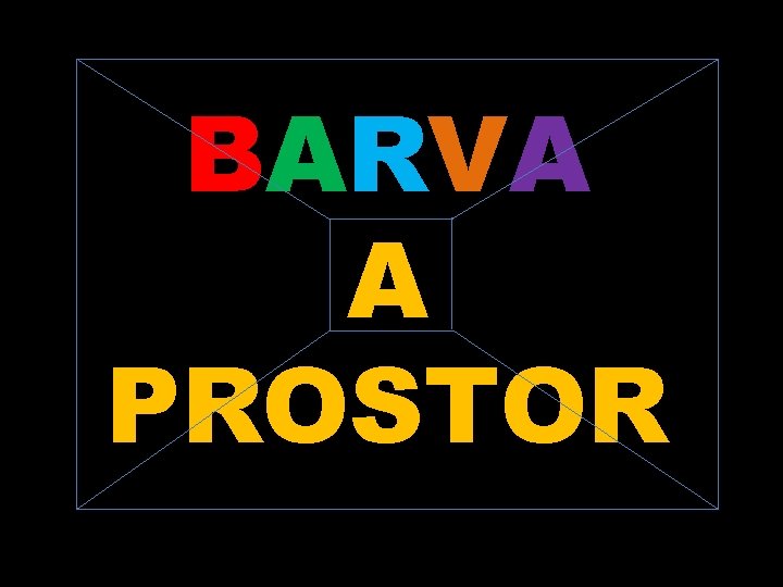 BARVA A PROSTOR 