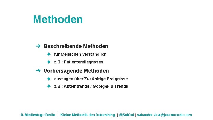 Methoden ➔ Beschreibende Methoden ◆ für Menschen verständlich ◆ z. B. : Patientendiagnosen ➔