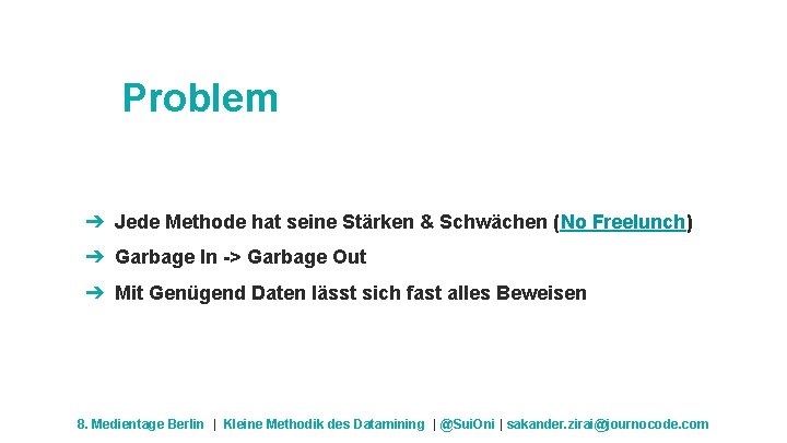 Problem ➔ Jede Methode hat seine Stärken & Schwächen (No Freelunch) ➔ Garbage In