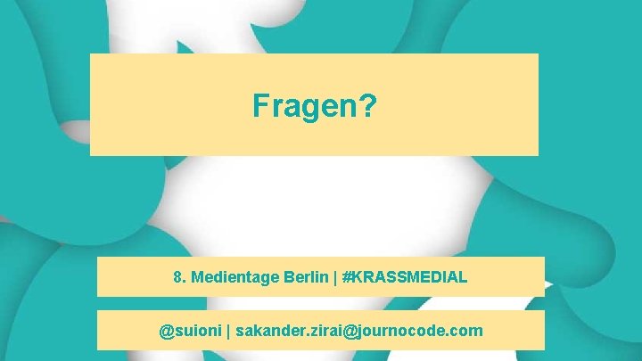 Fragen? 8. Medientage Berlin | #KRASSMEDIAL @suioni | sakander. zirai@journocode. com 