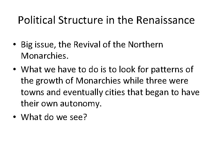 Political Structure in the Renaissance • Big issue, the Revival of the Northern Monarchies. Political Structure in the Renaissance • Big issue, the Revival of the Northern Monarchies.