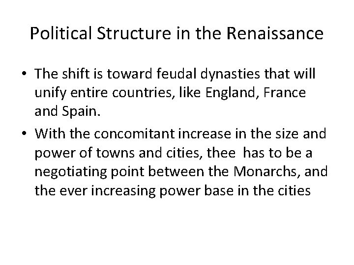 Political Structure in the Renaissance • The shift is toward feudal dynasties that will Political Structure in the Renaissance • The shift is toward feudal dynasties that will