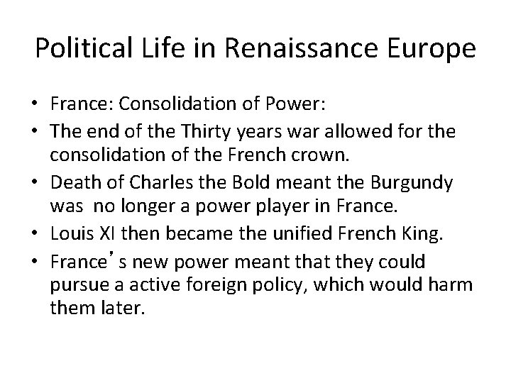 Political Life in Renaissance Europe • France: Consolidation of Power: • The end of Political Life in Renaissance Europe • France: Consolidation of Power: • The end of
