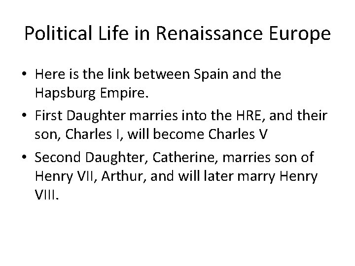 Political Life in Renaissance Europe • Here is the link between Spain and the Political Life in Renaissance Europe • Here is the link between Spain and the