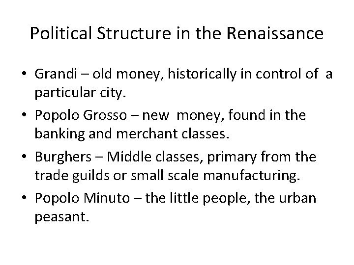 Political Structure in the Renaissance • Grandi – old money, historically in control of Political Structure in the Renaissance • Grandi – old money, historically in control of