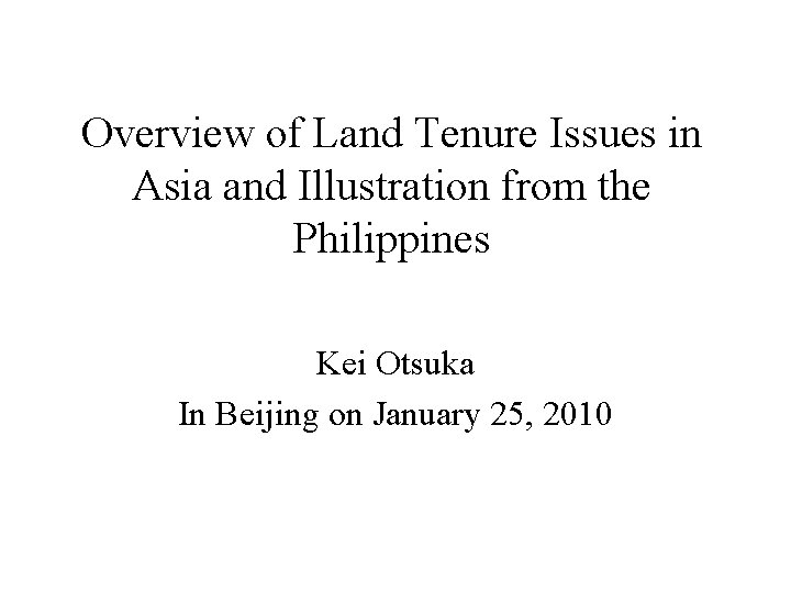 Overview of Land Tenure Issues in Asia and Illustration from the Philippines Kei Otsuka Overview of Land Tenure Issues in Asia and Illustration from the Philippines Kei Otsuka