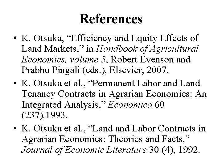 References • K. Otsuka, “Efficiency and Equity Effects of Land Markets, ” in Handbook References • K. Otsuka, “Efficiency and Equity Effects of Land Markets, ” in Handbook