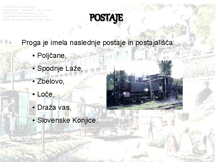 POSTAJE Proga je imela naslednje postaje in postajališča: • Poljčane, • Spodnje Laže, •