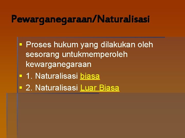 Pewarganegaraan/Naturalisasi § Proses hukum yang dilakukan oleh sesorang untukmemperoleh kewarganegaraan § 1. Naturalisasi biasa