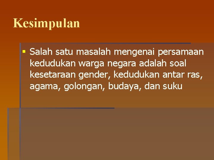 Kesimpulan § Salah satu masalah mengenai persamaan kedudukan warga negara adalah soal kesetaraan gender,