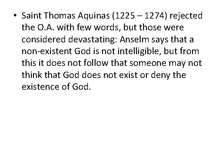  • Saint Thomas Aquinas (1225 – 1274) rejected the O. A. with few