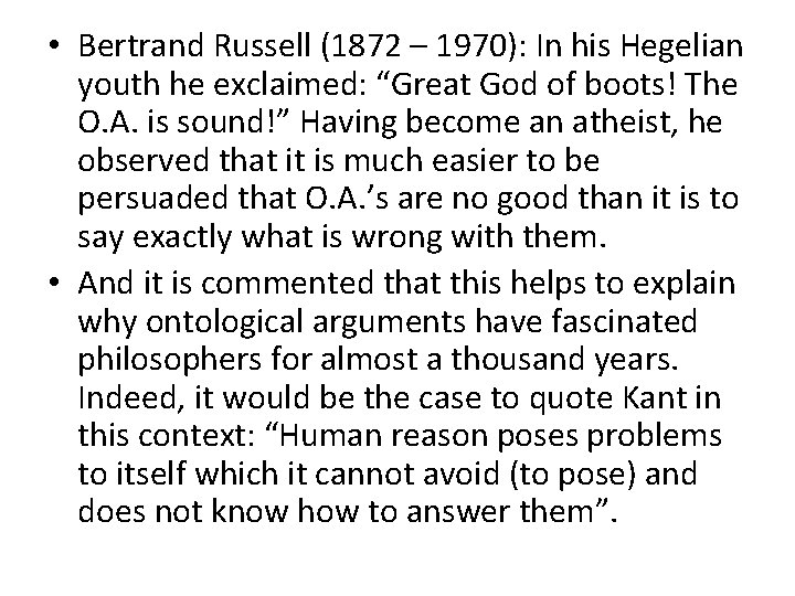  • Bertrand Russell (1872 – 1970): In his Hegelian youth he exclaimed: “Great
