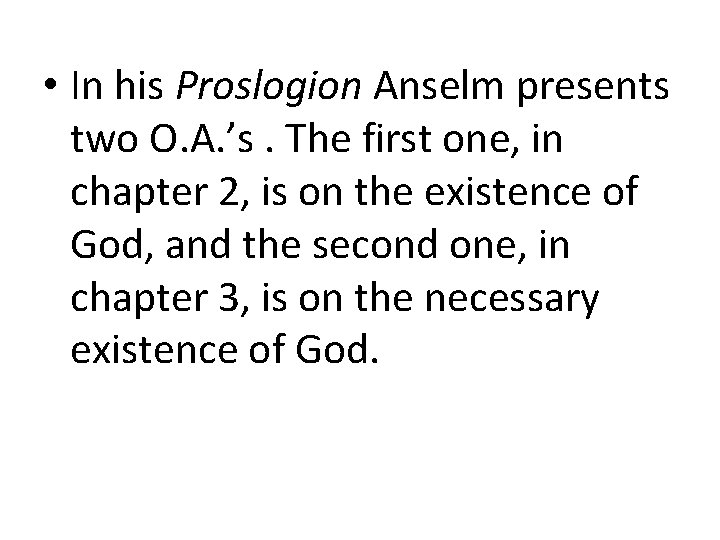  • In his Proslogion Anselm presents two O. A. ’s. The first one,