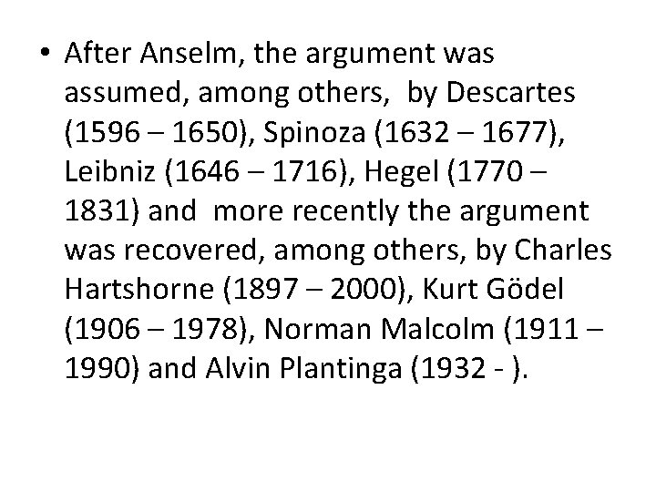  • After Anselm, the argument was assumed, among others, by Descartes (1596 –