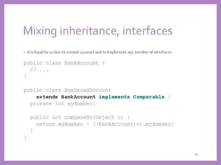 Mixing inheritance, interfaces • It is legal for a class to extend a parent
