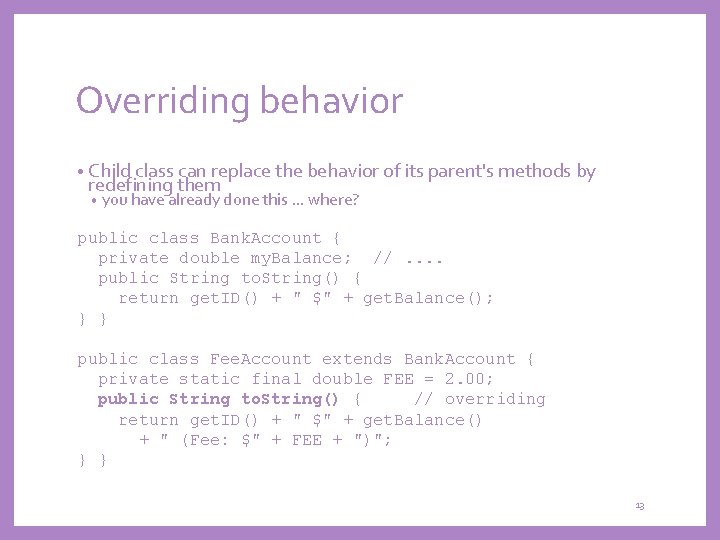 Overriding behavior • Child class can replace the behavior of its parent's methods by