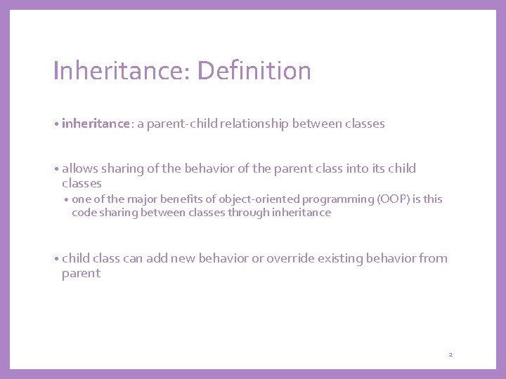 Inheritance: Definition • inheritance: a parent-child relationship between classes • allows sharing of the