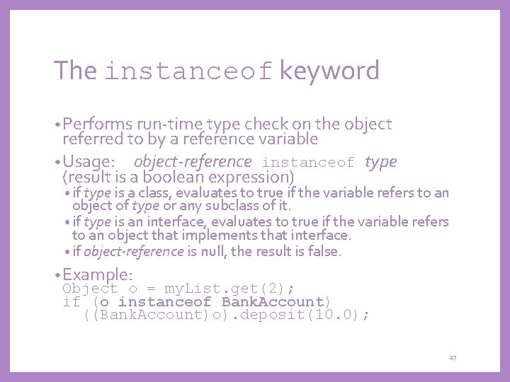 The instanceof keyword • Performs run-time type check on the object referred to by