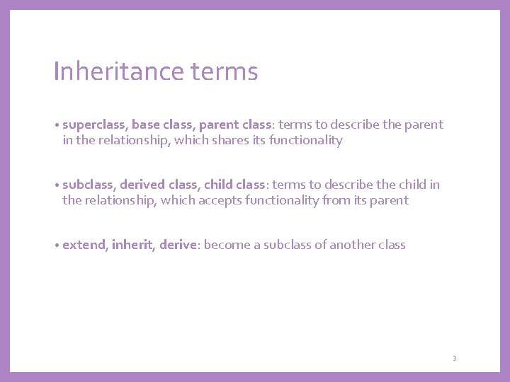 Inheritance terms • superclass, base class, parent class: terms to describe the parent in