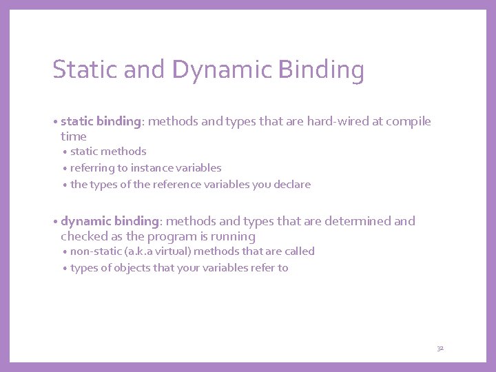Static and Dynamic Binding • static binding: methods and types that are hard-wired at