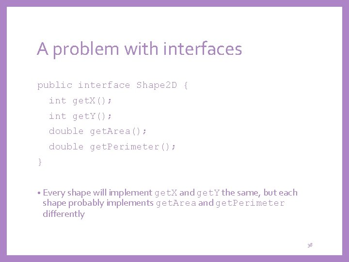 A problem with interfaces public interface Shape 2 D { int get. X(); int