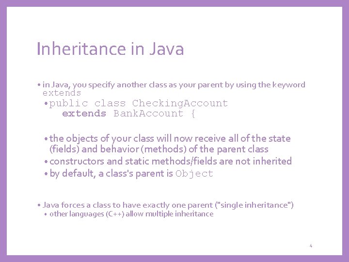Inheritance in Java • in Java, you specify another class as your parent by