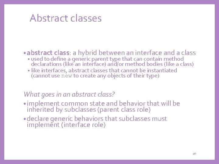 Abstract classes • abstract class: a hybrid between an interface and a class •