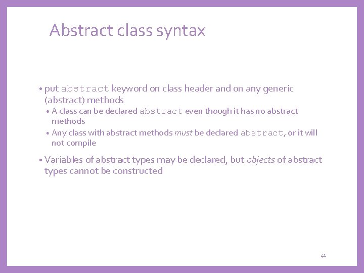 Abstract class syntax • put abstract keyword on class header and on any generic