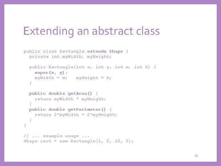 Extending an abstract class public class Rectangle extends Shape { private int my. Width,