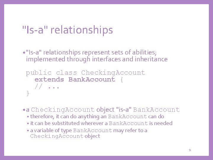 "Is-a" relationships • "Is-a" relationships represent sets of abilities; implemented through interfaces and inheritance