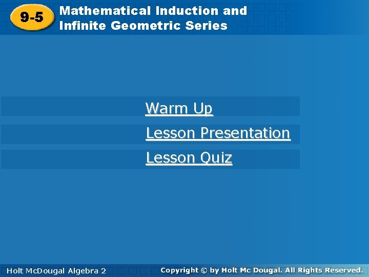 Mathematical Induction and 9 -5 Infinite Geometric Series Warm Up Lesson Presentation Lesson Quiz
