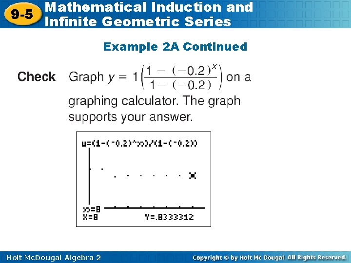 Mathematical Induction and 9 -5 Infinite Geometric Series Example 2 A Continued Holt Mc.