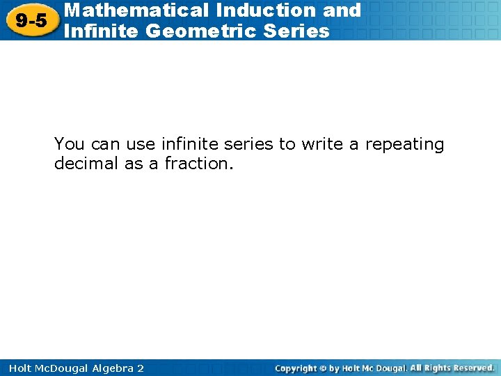 Mathematical Induction and 9 -5 Infinite Geometric Series You can use infinite series to