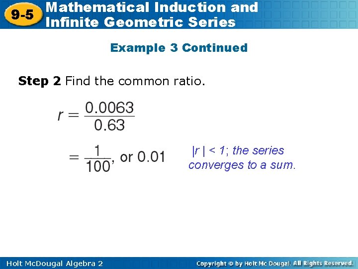 Mathematical Induction and 9 -5 Infinite Geometric Series Example 3 Continued Step 2 Find