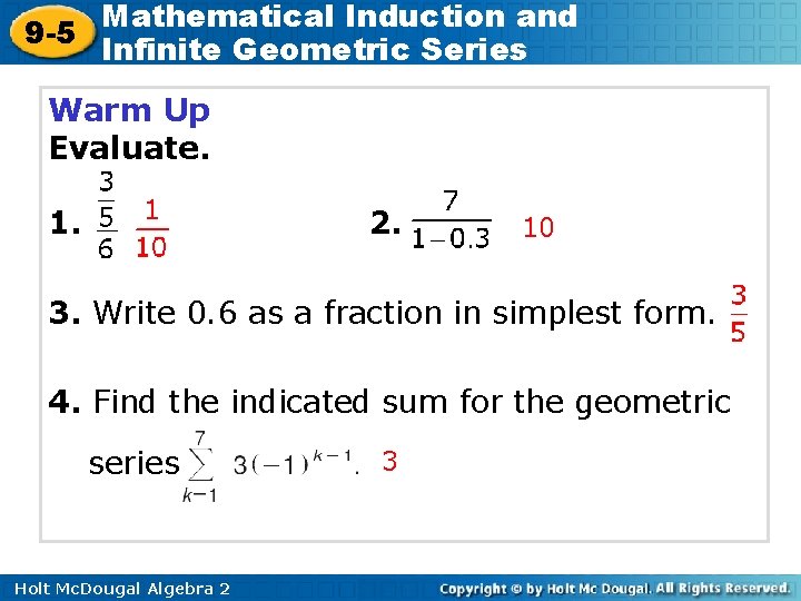 Mathematical Induction and 9 -5 Infinite Geometric Series Warm Up Evaluate. 1. 2. 10