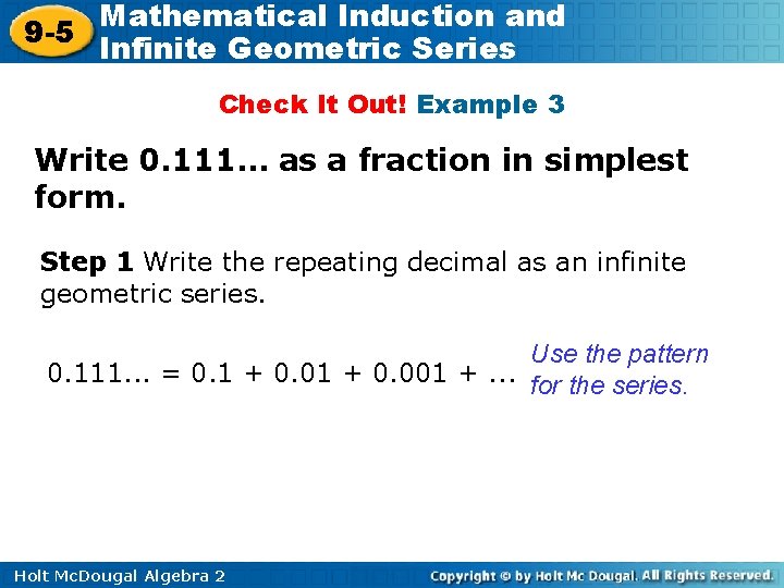 Mathematical Induction and 9 -5 Infinite Geometric Series Check It Out! Example 3 Write