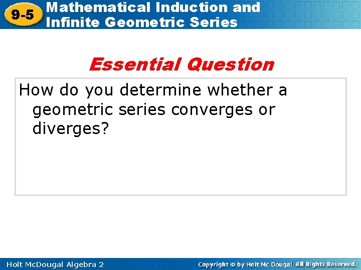 Mathematical Induction and 9 -5 Infinite Geometric Series Essential Question How do you determine