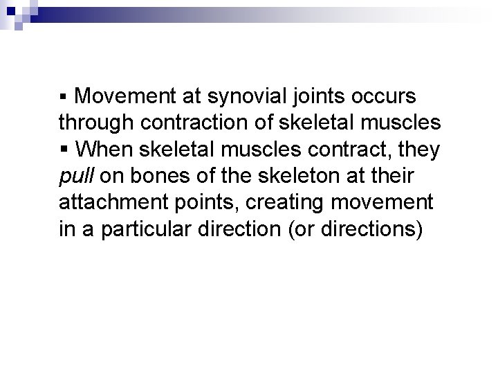 § Movement at synovial joints occurs through contraction of skeletal muscles § When skeletal