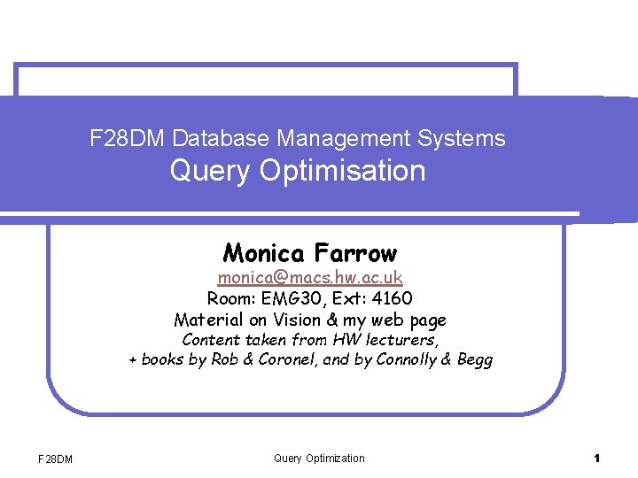 F 28 DM Database Management Systems Query Optimisation Monica Farrow monica@macs. hw. ac. uk