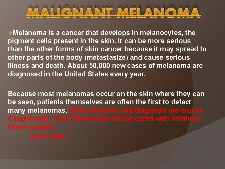 MALIGNANT MELANOMA v. Melanoma is a cancer that develops in melanocytes, the pigment cells