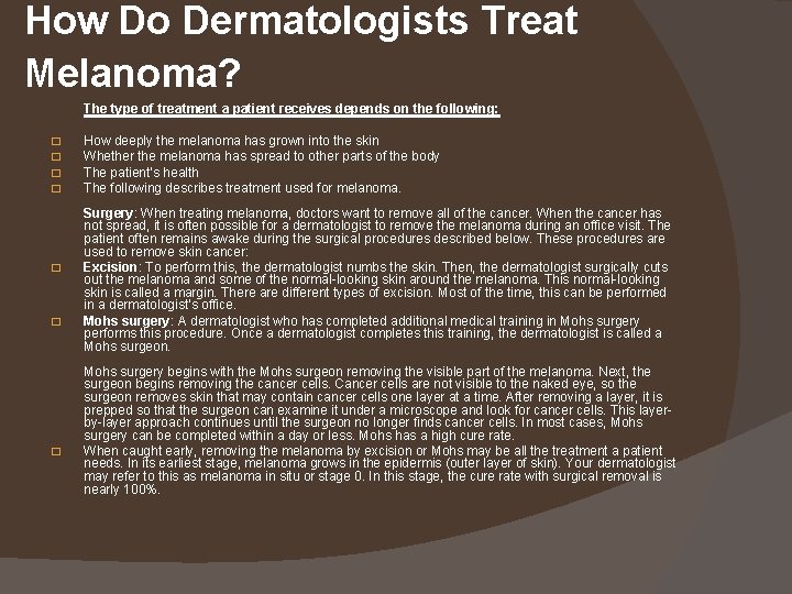 How Do Dermatologists Treat Melanoma? The type of treatment a patient receives depends on