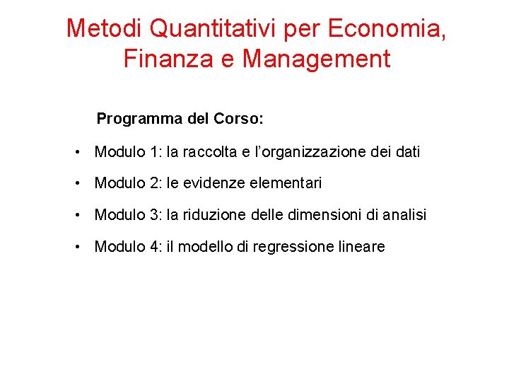 Metodi Quantitativi per Economia, Finanza e Management Programma del Corso: • Modulo 1: la Metodi Quantitativi per Economia, Finanza e Management Programma del Corso: • Modulo 1: la